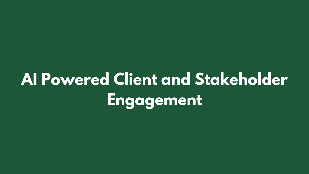 AI Powered Client and Stakeholder Engagement