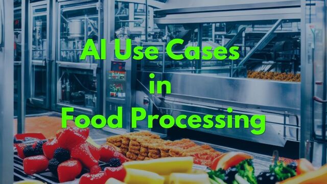 “AI Use Cases in Food Processing