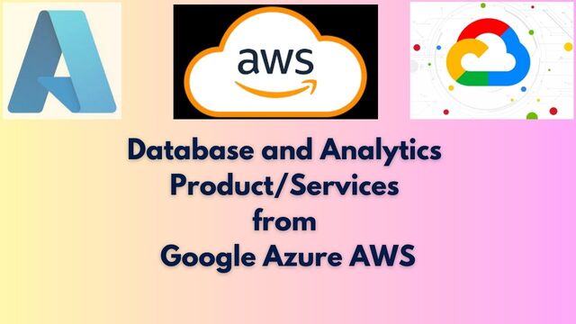 Database and Analytics Product Services from Google Azure AWS