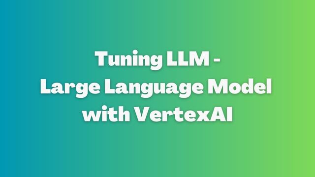 Model Tuning with VertexAI