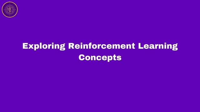 Exploring Reinforcement  Learning Concepts