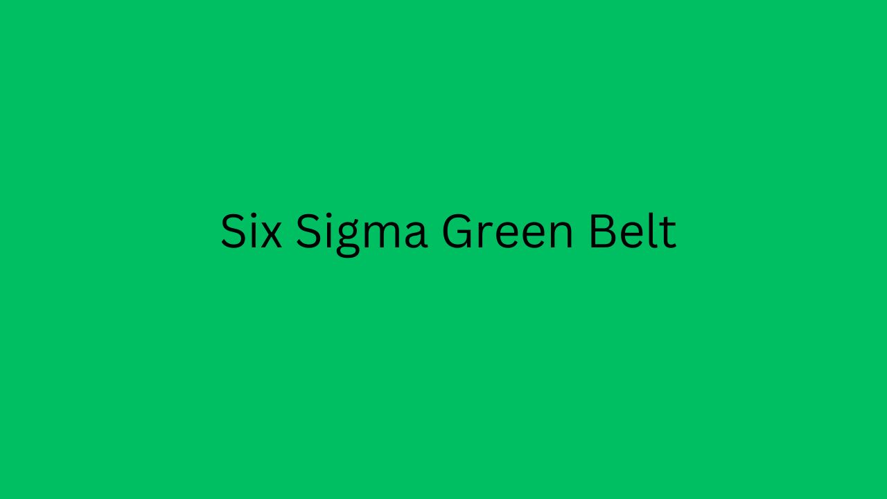 Six Sigma Green Belt