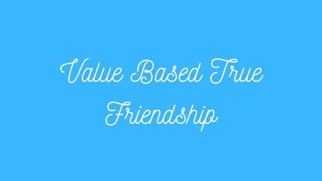 Value Based True Friendship