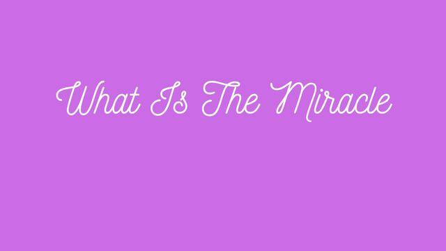 What is the Miracle?
