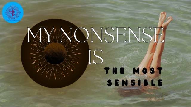 My Nonsenses are Most Sensible