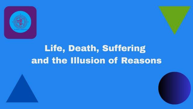 Life, Death, and the Illusion of Reasons