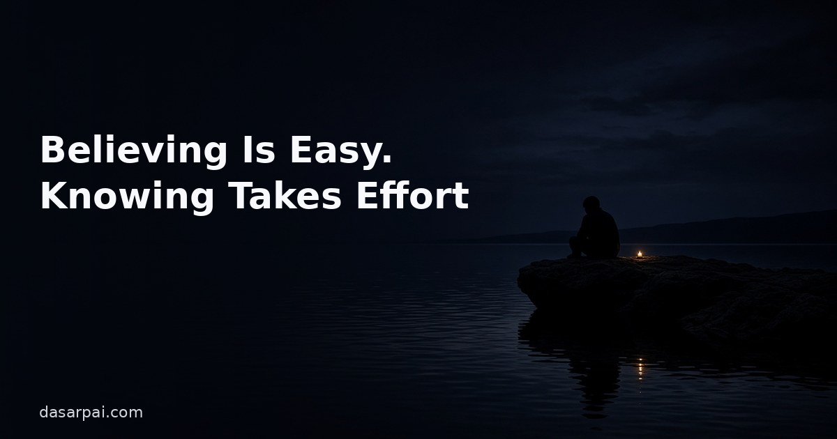 Believing Is Easy. Knowing Takes Effort